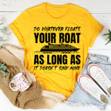 Do Whatever Floats Your Boat As Long As It Doesn’t Sink Mine T-Shirt