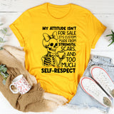 My Attitude Isn’t for Sale, It’s Custom Made from Strength, Scars, and Too Much Self-Respect T-Shirt