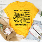 I Highly Recommend Getting Drunk With Me: Good Vibes, Bad Decisions, 5-Star Chaos, Zero Regrets T-Shirt