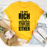 I’m Not Rich, But I Go to Work Every Day to Make Sure I’m Not Broke Either T-Shirt