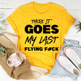 There It Goes, My Last Flying F#ck T-Shirt