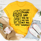 I Hate When People Say ‘Bite Me’ and Then Act All Surprised T-Shirt