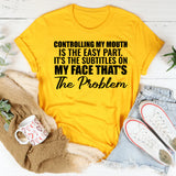 Controlling My Mouth Is The Easy Part It’s The Subtitles On My Face That’s The Problem T-Shirt