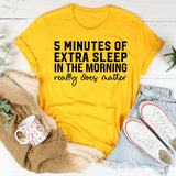 5 Minutes of Extra Sleep in the Morning Really Does Matter T-Shirt