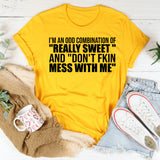 I’m an Odd Combination of ‘Really Sweet’ and ‘Don’t Fkin Mess With Me T-Shirt