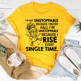 I’m Not Unstoppable Because I Never Fall, I’m Unstoppable Because I Rise Every Single Time T-Shirt