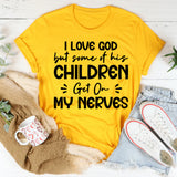 I Love God, But Some Of His Children Get On My Nerves T-Shirt