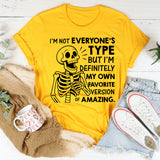 I’m Not Everyone’s Type But I’m Definitely My Own Favorite Version of Amazing T-Shirt