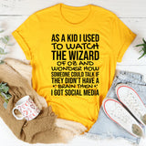 As a Kid I Used to Watch The Wizard of Oz and Wonder How Someone Could Talk Without a Brain Then I Got Social Media T-Shirt