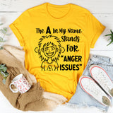 The A in My Name Stands for ‘Anger Harissues T-Shirt