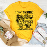 I Don’t Shrink for Comfort, I Shine Until Small Minds Squint and Look Away T-Shirt