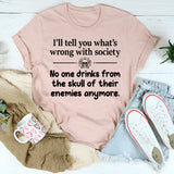 What Is Wrong With Society T-Shirt