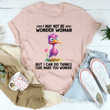 I May Not Be Wonder Woman But I Can Do Thing T-Shirt