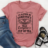 I'd Rather Be Someone's Shot of Whiskey Than Everyone's Cup of Tea T-Shirt