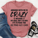 Arguing With Me Is Crazy T-Shirts