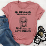 My Personality Depends on the Wi-Fi Signal and Coffee Strength T-Shirt