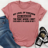 My Level of Sarcasm Has Reached the Point Where I Don’t Even Know If I’m Joking or Not! T-Shirt