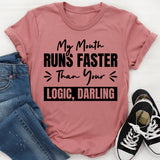 My Mouth Runs Faster Than Your Logic, Darling T-Shirt