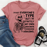 I’m Not Everyone’s Type But I’m Definitely My Own Favorite Version of Amazing T-Shirt