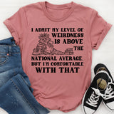 I Admit My Level of Weirdness Is Above the National Average, But I’m Comfortable With That T-Shirt
