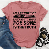 I Am Convinced That the Hardest Language to Speak for Some Is the Truth T-Shirt