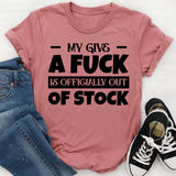 My Give A F*ck Is Officially Out Of Stock T-Shirt