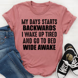 My Day Starts Backwards I Wake Up Tired and Go to Bed Wide Awake T-Shirt