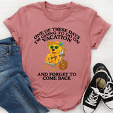 One of These Days I’m Going to Go On and Forget to Come Back T-Shirt