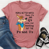 People Better Watch Their P’s and Q’s Before I Start Handing Out the F’s and U’s T-Shirt