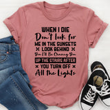 When I Die, Don’t Look For Me In The Sunsets. Look Behind You. I’ll Be Chasing You Up The Stairs After You Turn Off All The Lights T-Shirt