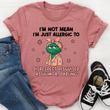I’m Not Mean I’m Just Allergic to Disrespect Disguised as Humor, Darling T-Shirt