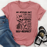 My Attitude Isn’t for Sale, It’s Custom Made from Strength, Scars, and Too Much Self-Respect T-Shirt