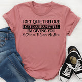 I Get Quiet Before I Get Disrespectful I’m Giving You a Chance to Leave Me Alone T-Shirt