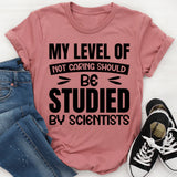 My Level Of Not Caring Should Be Studied By Scientists T-Shirt