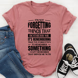It’s Not Forgetting Things That Bothers Me, It’s Remembering That I’ve Forgotten To Remember Something I Can’t Remember That Drives Me Nuts T-Shirt