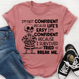I’m Not Confident Because Life’s Easy, I’m Confident Because I Survived What Tried to Break Me T-Shirt