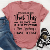 Can Assure You This Silence Is Less Awkward Than Anything I Have To Say T-Shirt
