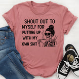 Shout Out to Myself for Putting Up With My Own Shit T-Shirt