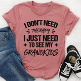 I Don’t Need Therapy, I Just Need To See My Grandkids T-Shirt