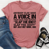 Anybody Else Have a Voice in Their Head That Repeats ‘Slap the Idiot!’ No Just Me Hmm Odd T-Shirt
