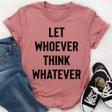 Let Whoever Think Whatever T-Shirt