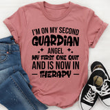 I’m On My Second Guardian Angel, My First One Quit And Is Now In Therapy T-Shirt