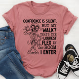 Confidence Is Silent, But My Walk? That’s the Loudest Flex in Any Room I Enter T-Shirt