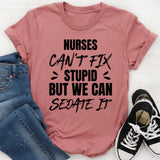 Nurses Can’t Fix Stupid, But We Can Handle The Situation T-Shirt