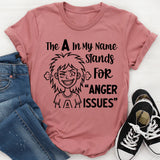 The A in My Name Stands for ‘Anger Harissues T-Shirt