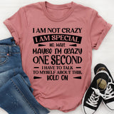 I Am Not Crazy, I Am Special No, Wait, Maybe I’m Crazy. One Second, I Have To Talk To Myself About This T-Shirt