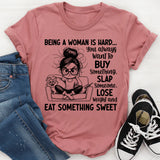 Being a Woman Is Hard You Always Want to Buy Something, Slap Someone, Lose Weight and Eat Something Sweet T-Shirt