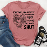 Sometimes, My Greatest Accomplishment Is Just Keeping My Mouth Shut T-Shirt
