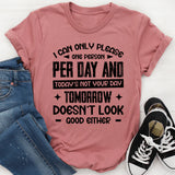 I Can Only Please One Person Per Day, And Today’s Not Your Day Tomorrow Doesn’t Look Good Either T-Shirt