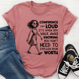 Confidence Isn’t Loud, It’s When You Walk Away Knowing You Don’t Need to Explain Your Worth T-Shirt
